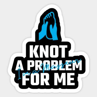 knot a problem for me Sticker